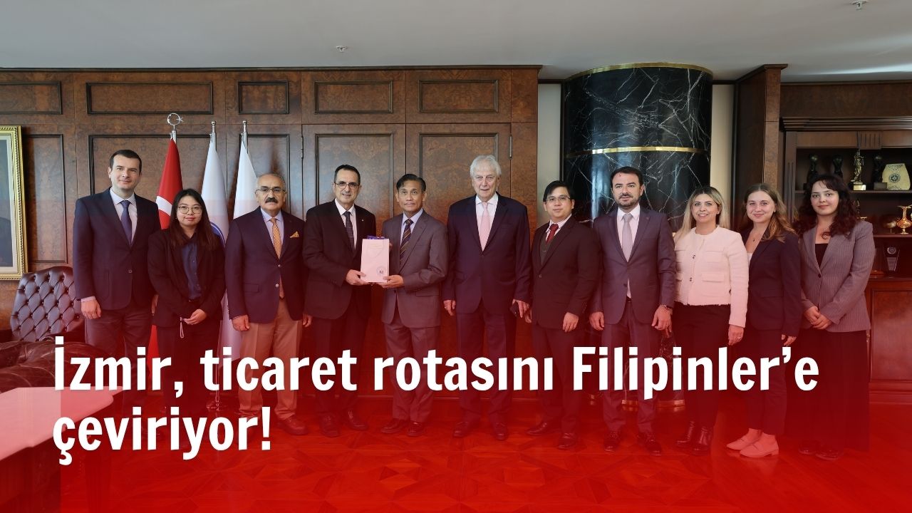 İzmir iş dünyası, Asya pazarına açılıyor. İzmir Ticaret Odası, Filipinler’de