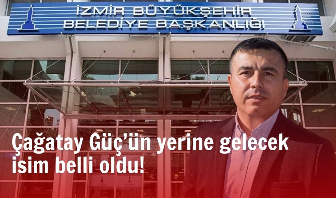 CHP İzmir İl Başkanlığı’na seçilen Çağatay Güç’ün yerine, İzmir Büyükşehir