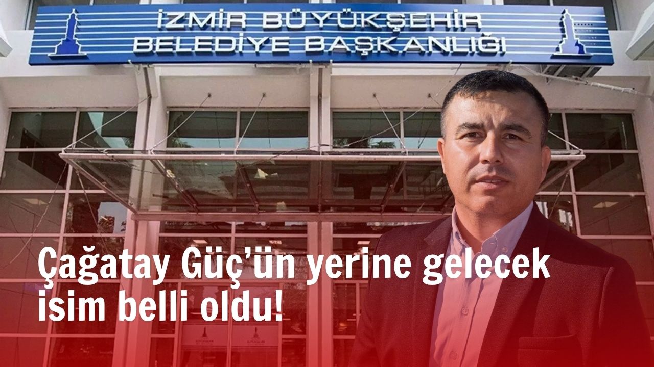CHP İzmir İl Başkanlığı’na seçilen Çağatay Güç’ün yerine, İzmir Büyükşehir