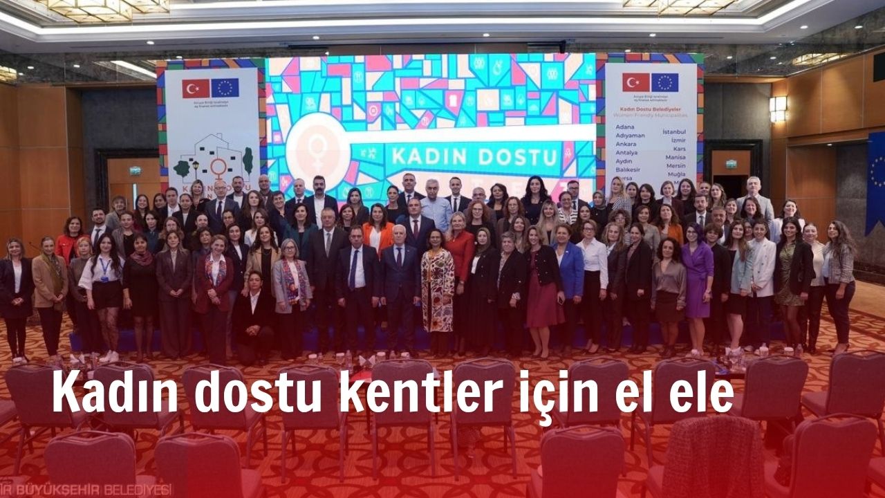 İzmir Büyükşehir Belediyesi’nin de dahil olduğu “Kadın Dostu Kentler 3”