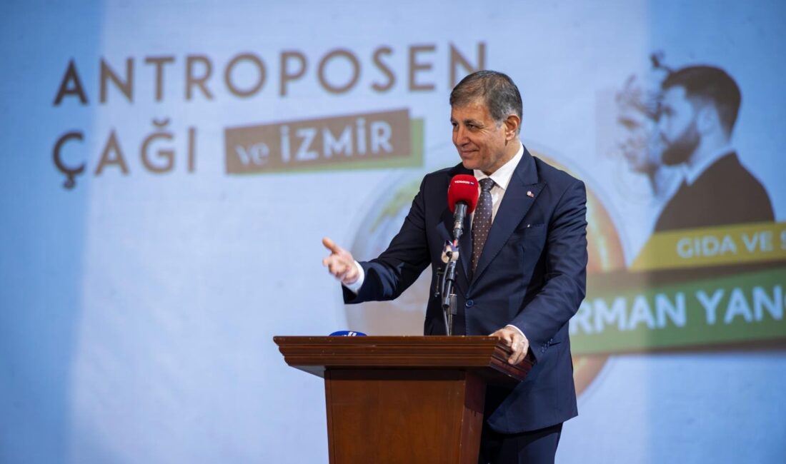 İzmir Büyükşehir Belediye Başkanı Dr. Cemil Tugay, “Antroposen Çağı ve